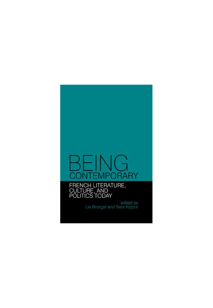 Being Contemporary. French Literature, Culture and Politics Today