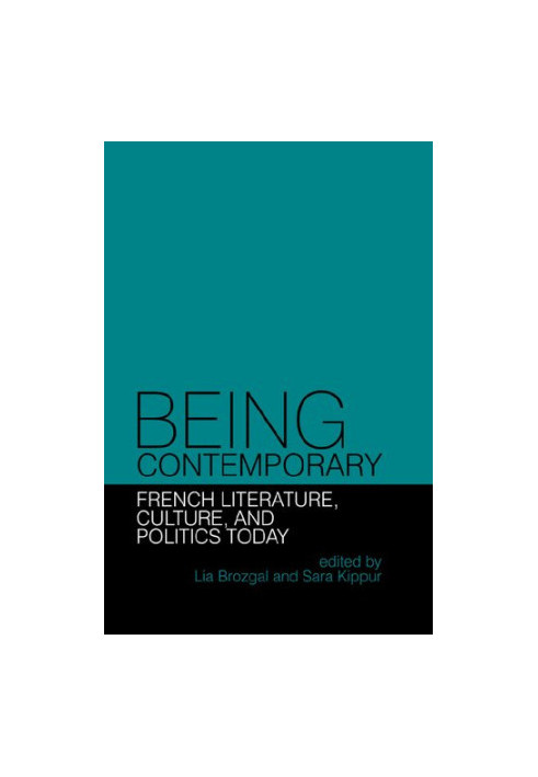 Being Contemporary. French Literature, Culture and Politics Today