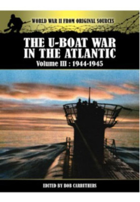 The U-boat war in the Atlantic. Volume III, 1943-1945