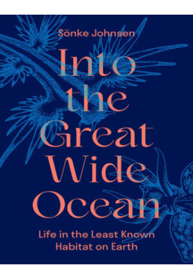 Into the Great Wide Ocean: Life in the Least Known Habitat on Earth