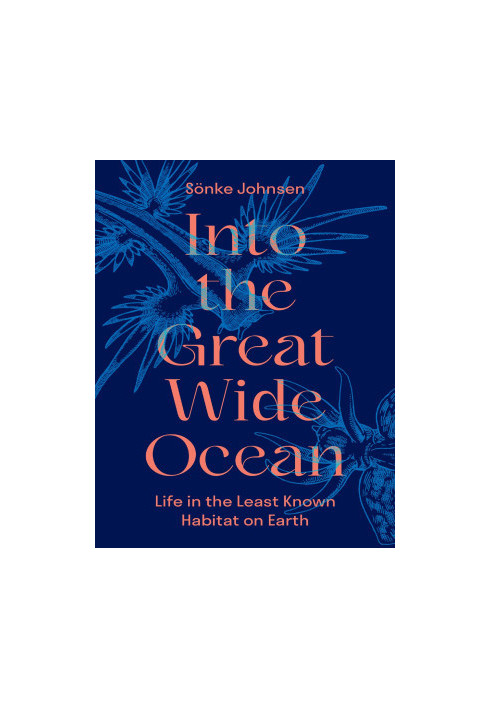 Into the Great Wide Ocean: Life in the Least Known Habitat on Earth