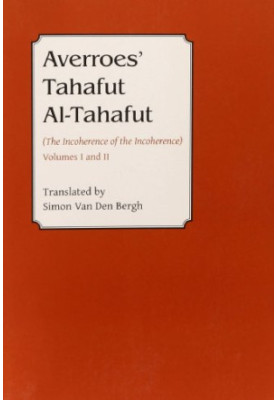 Averroes - Tahafut al Tahafut - The Incoherence of the Incoherence, Volumes I and II