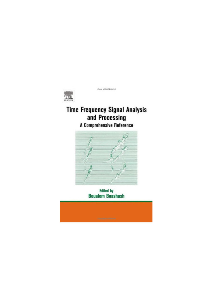 Time Frequency Signal Analysis and Processing: A Comprehensive Reference