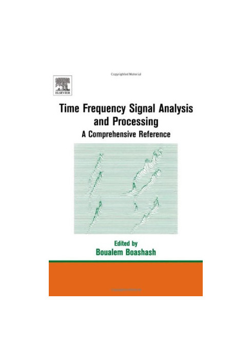 Time Frequency Signal Analysis and Processing: A Comprehensive Reference