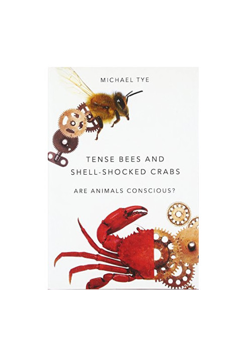 Tense bees and shell-shocked crabs : are animals conscious?