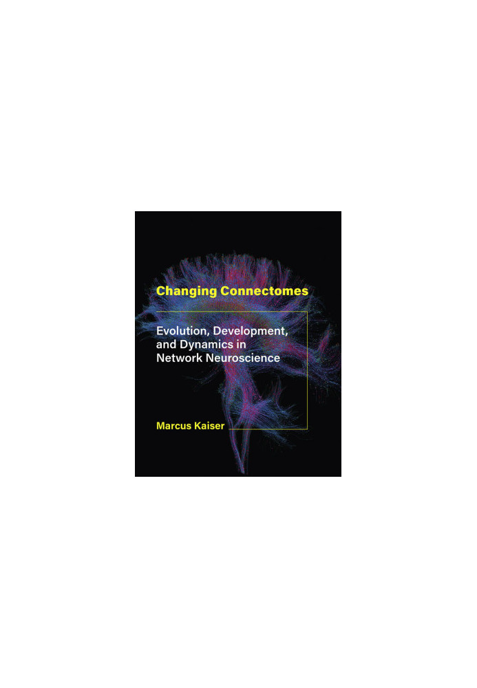 Changing Connectomes: Evolution, Development, and Dynamics in Network Neuroscience