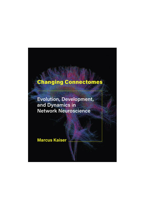 Changing Connectomes: Evolution, Development, and Dynamics in Network Neuroscience