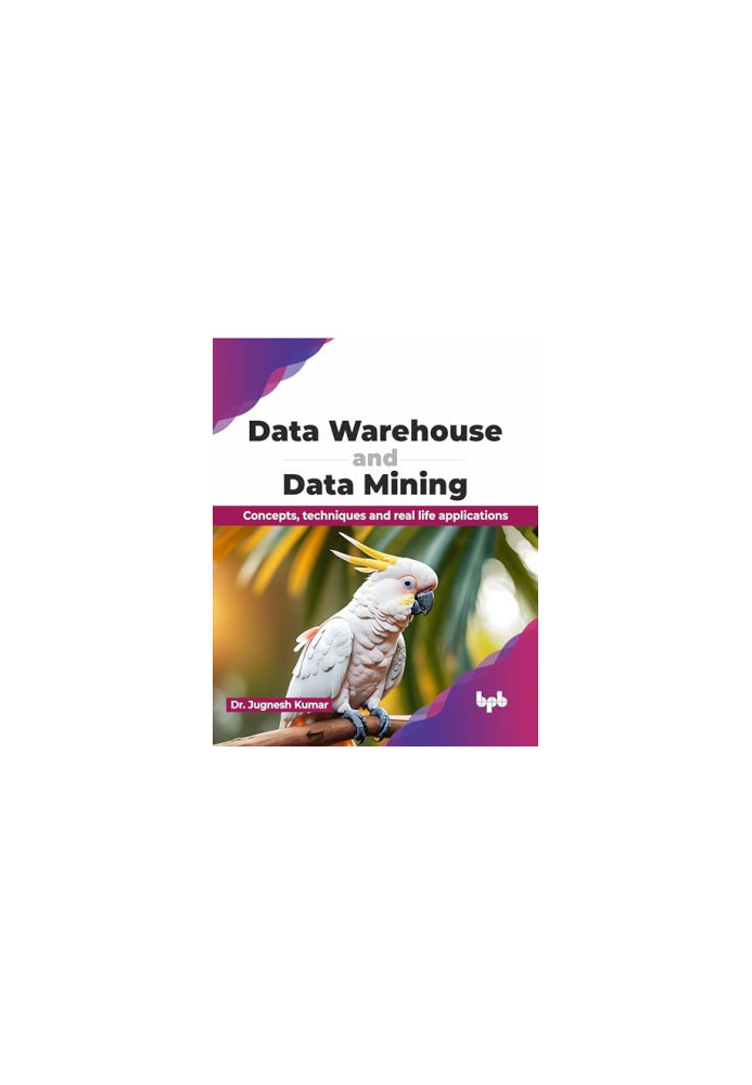 Data Warehouse and Data Mining: Concepts, techniques and real life applications (English Edition)