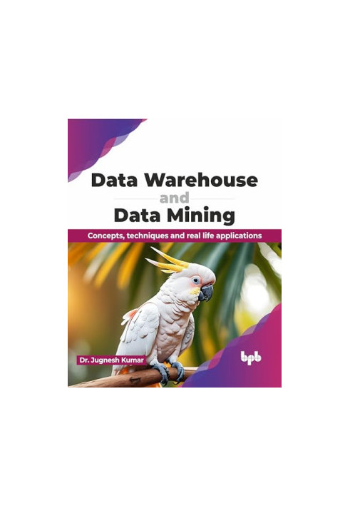 Data Warehouse and Data Mining: Concepts, techniques and real life applications (English Edition)