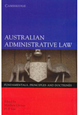 Australian Administrative Law:: Fundamentals, Principles and Doctrines