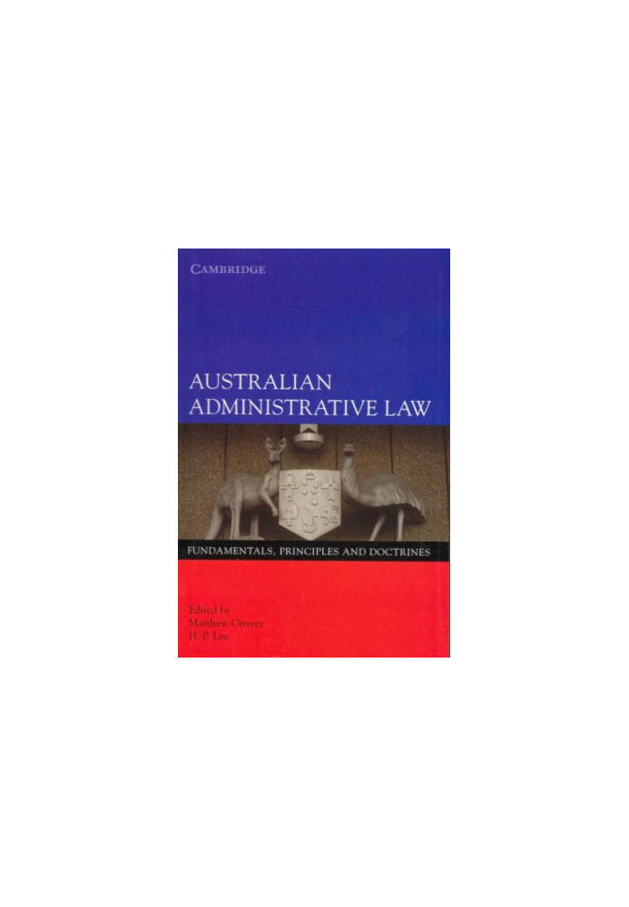 Australian Administrative Law:: Fundamentals, Principles and Doctrines