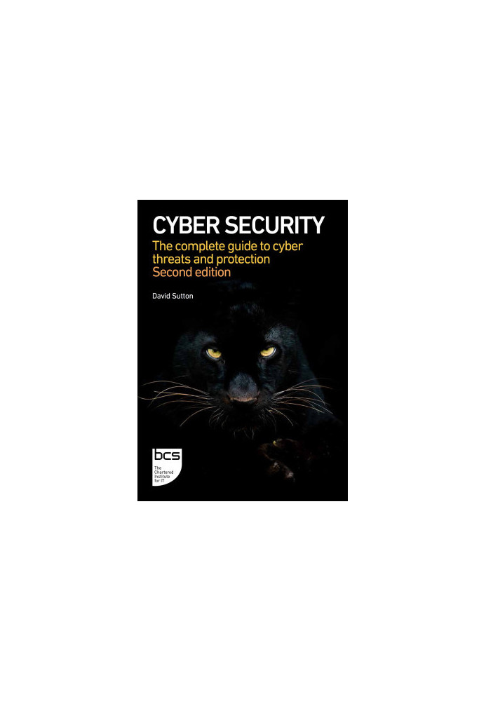 Cyber Security: The complete guide to cyber threats and protection - 2nd edition