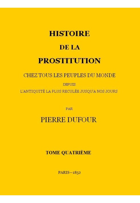 History of prostitution among all the peoples of the world from the most remote antiquity to the present day, volume 4/6