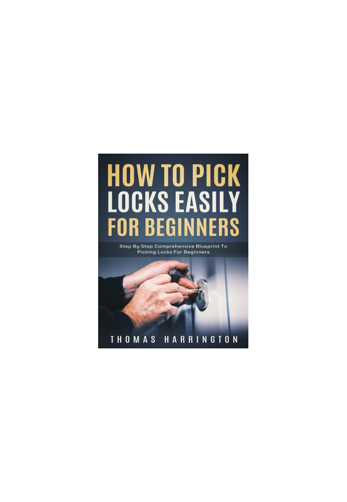 How to Pick Locks Easily for Beginners: Step-by-Step Comprehensive Blueprint to Picking Locks for Beginners