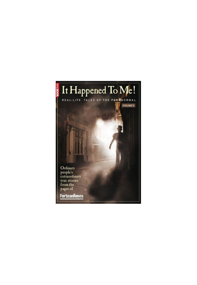 It Happened to Me! Vol.3 Real-Life Tales of the Paranormal