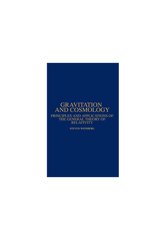 Gravitation and Cosmology: Principles and Applications of the General Theory of Relativity