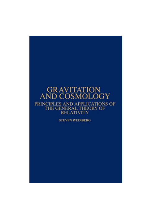 Gravitation and Cosmology: Principles and Applications of the General Theory of Relativity