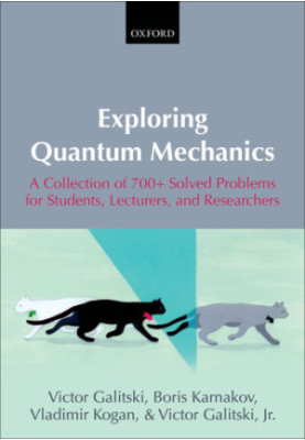 Exploring Quantum Mechanics A Collection of 700 Solved Problems for Students Lecturers and Researchers 2013