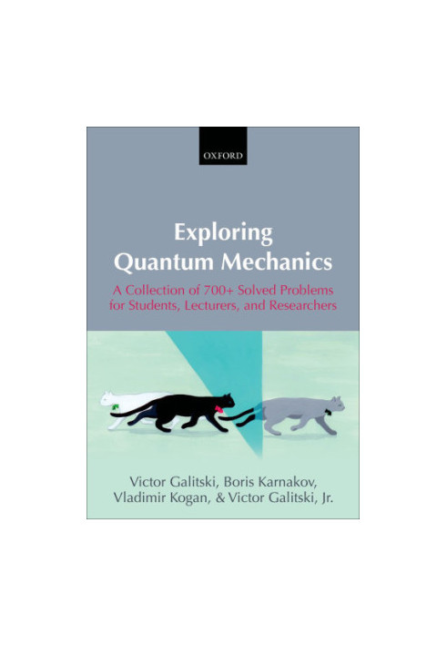 Exploring Quantum Mechanics A Collection of 700 Solved Problems for Students Lecturers and Researchers 2013