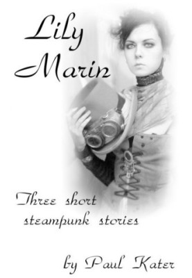 Lily Marin - three short steampunk stories