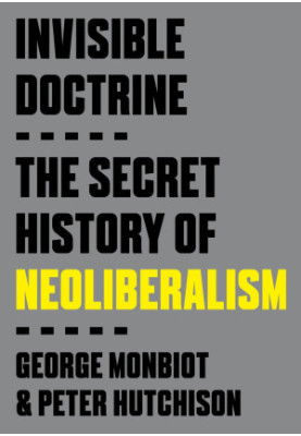 Invisible doctrine : the secret history of neoliberalism