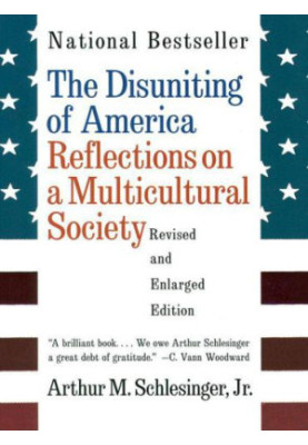 The Disuniting of America: Reflections on a Multicultural Society