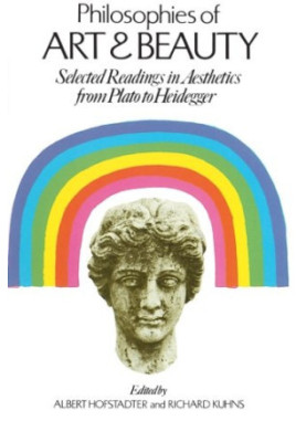 Philosophies of art and beauty : selected readings in aesthetics from Plato to Heidegger
