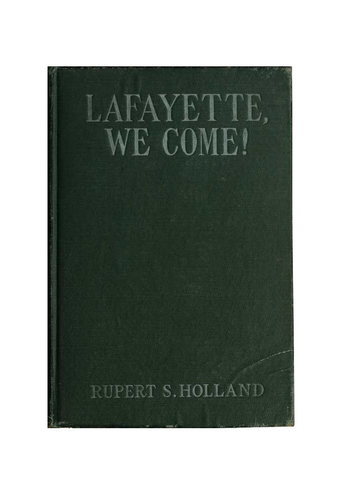 Lafayette, We Come! The Story of How a Young Frenchman Fought for Liberty in America and How America Now Fights for Liberty in F