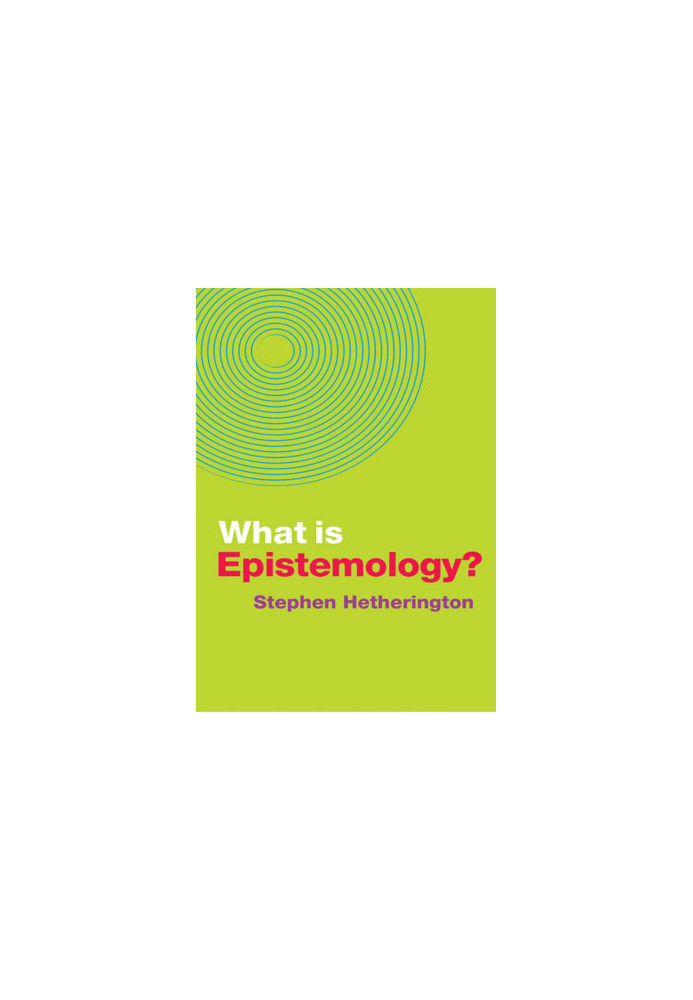 What Is Epistemology - Stephen Hetherington