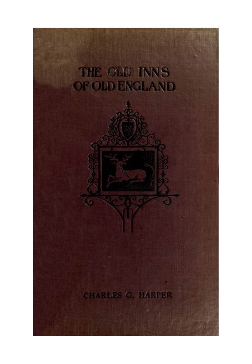 The Old Inns of Old England, Volume 1 (of 2) A Picturesque Account of the Ancient and Storied Hostelries of Our Own Country