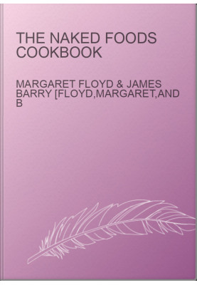 THE NAKED FOODS COOKBOOK