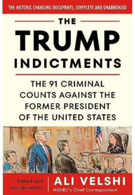 The Trump Indictments: The 91 Criminal Counts Against the Former President of the United States