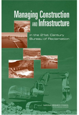 Managing Construction and Infrastructure in the 21st Century Bureau of Reclamation