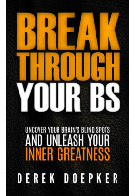 Break Through Your BS · Uncover Your Brain's Blind Spots and Unleash Your Inner Greatness