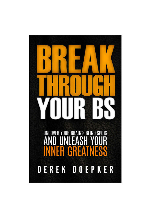 Break Through Your BS · Uncover Your Brain's Blind Spots and Unleash Your Inner Greatness