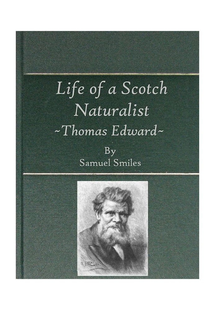 Life of a Scotch Naturalist: Thomas Edward, Associate of the Linnean Society. Fourth Edition