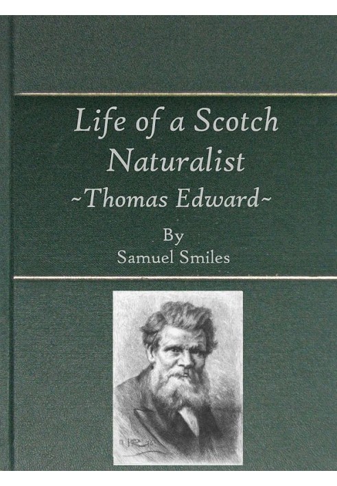 Life of a Scotch Naturalist: Thomas Edward, Associate of the Linnean Society. Fourth Edition