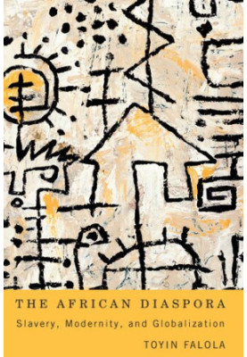 The African Diaspora: Slavery, Modernity, and Globalization
