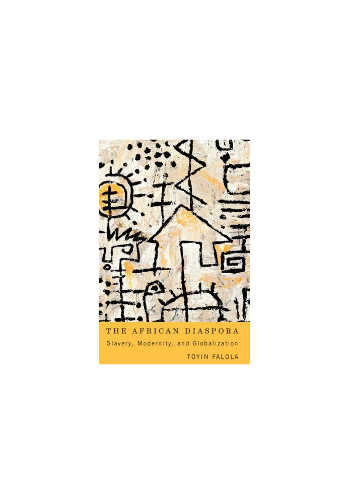 The African Diaspora: Slavery, Modernity, and Globalization