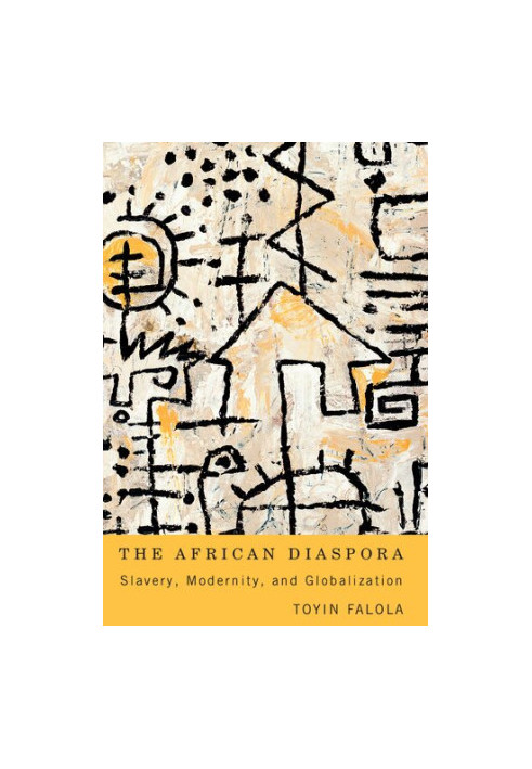 The African Diaspora: Slavery, Modernity, and Globalization