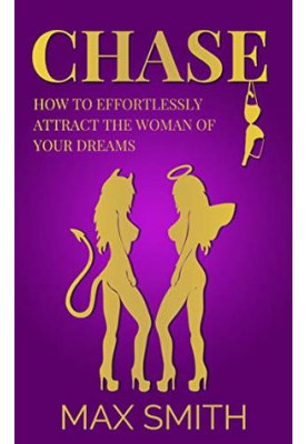 Chase: How to Effortlessly Attract The Woman of Your Dreams( Become a Social God)