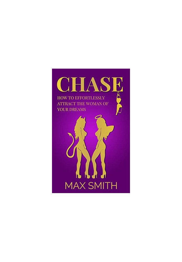 Chase: How to Effortlessly Attract The Woman of Your Dreams( Become a Social God)