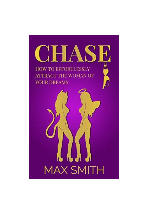 Chase: How to Effortlessly Attract The Woman of Your Dreams( Become a Social God)