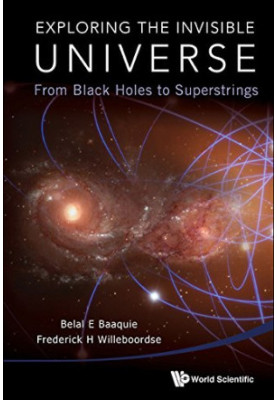 Exploring the Invisible Universe : From Black Holes to Superstrings
