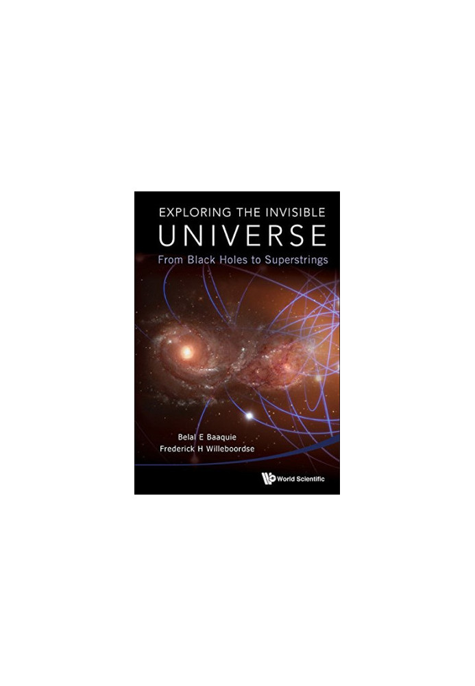 Exploring the Invisible Universe : From Black Holes to Superstrings