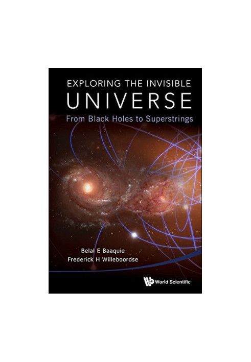 Exploring the Invisible Universe : From Black Holes to Superstrings
