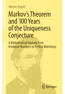 Markov's Theorem and 100 Years of the Uniqueness Conjecture: A Mathematical Journey from Irrational Numbers to Perfect Matchi