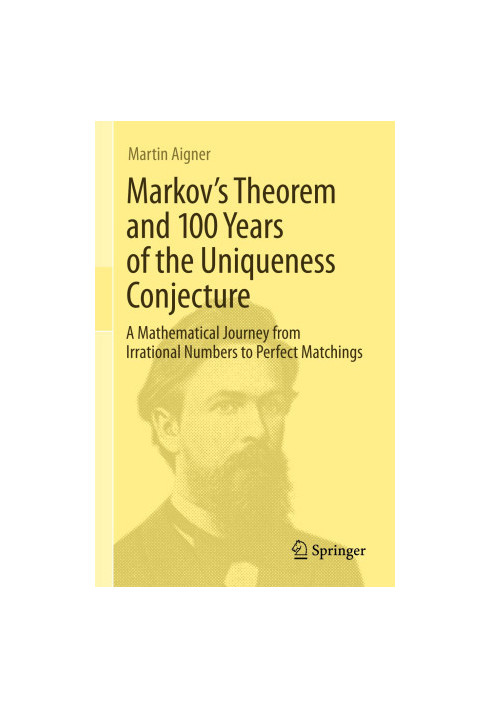 Markov's Theorem and 100 Years of the Uniqueness Conjecture: A Mathematical Journey from Irrational Numbers to Perfect Matchi