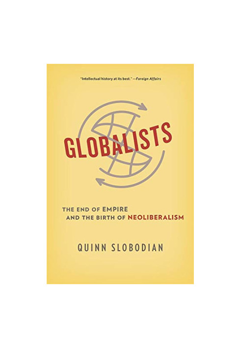 Globalists: The End of Empire and the Birth of Neoliberalism