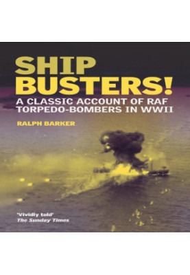Ship-busters! : a classic account of RAF torpedo-bombers in WWII
